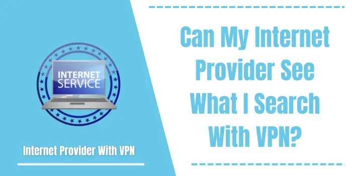 Internet Provider See What I Search With VPN