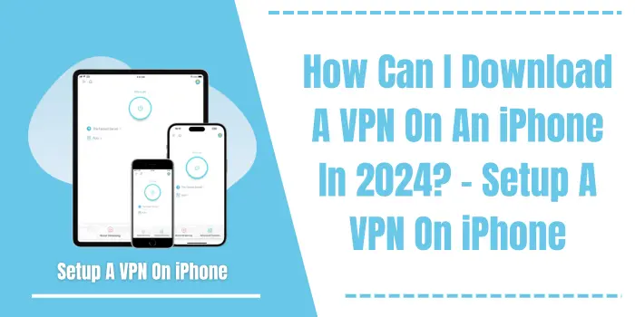 How Can I Download A VPN On An iPhone In 2024?
