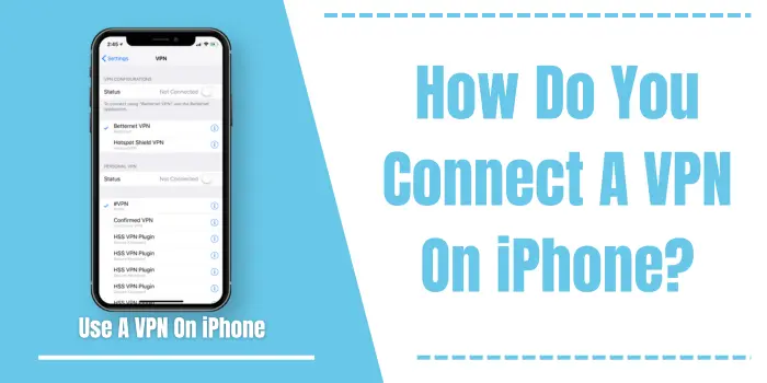How Do You Connect A VPN On iPhone?