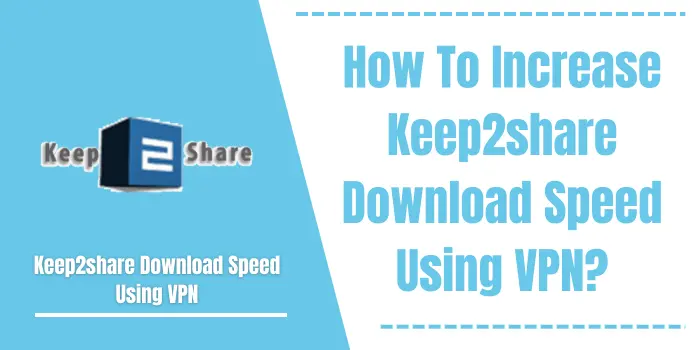Keep2share download speed using VPN