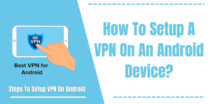 How To Setup A VPN On An Android Device?