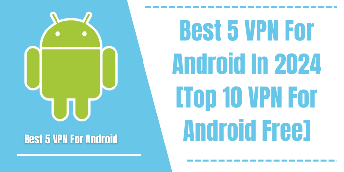 Best 5 VPN For Android