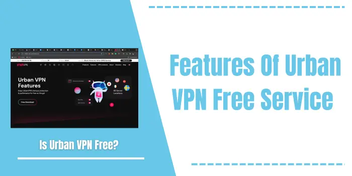 Features Of Urban VPN Free Service