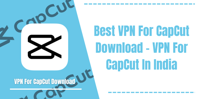 VPN For CapCut Download