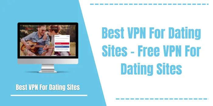 Best VPN For Dating Sites