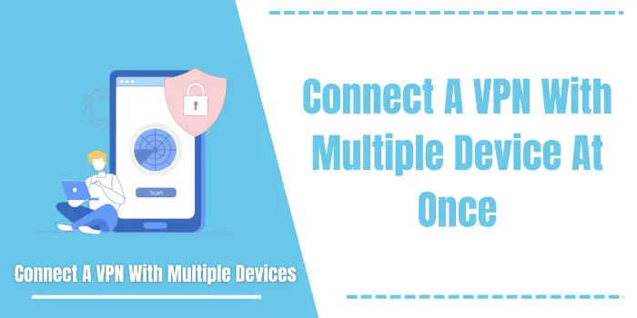 Connect A VPN With Multiple Device At Once