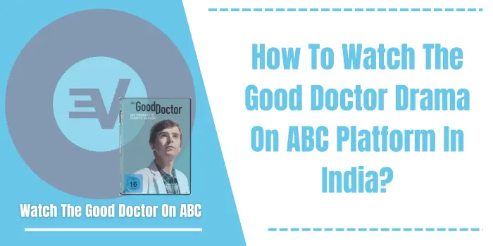 How To Watch The Good Doctor Drama OnABC Platform In India?