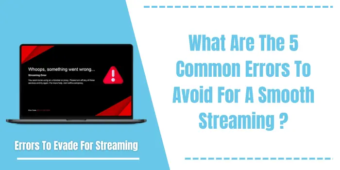 What Are The 5 Common Errors To Avoid For A Smooth Streaming?