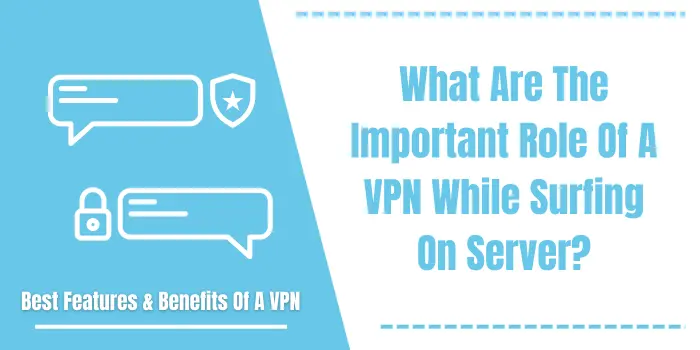 What Are The Important Role Of A VPN While Surfing On Server?