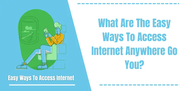 What Are The Easy Ways To Access Internet Anywhere Go You?